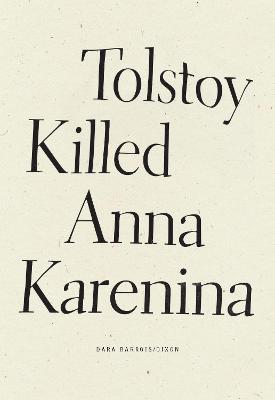 Tolstoy Killed Anna Karenina - Dara Barrois/dixon
