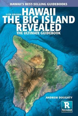 Hawaii the Big Island Revealed: The Ultimate Guidebook - Andrew Doughty