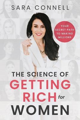The Science of Getting Rich for Women: Your Secret Path to Millions - Sara Connell