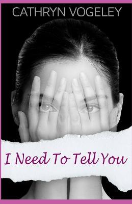 I Need to Tell You - Cathryn Vogeley
