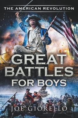 Great Battles for Boys The American Revolution - Joe Giorello