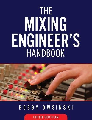 The Mixing Engineer's Handbook 5th Edition - Bobby Owsinski