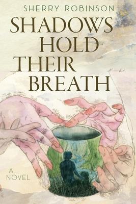 Shadows Hold Their Breath - Sherry Robinson