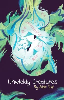 Unwieldy Creatures - Addie Tsai