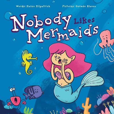 Nobody Likes Mermaids? - Karen Kilpatrick