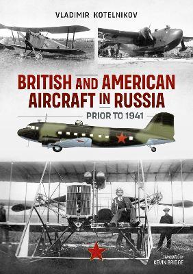 British and American Aircraft in Russia Prior to 1941 - Vladimir Kotelnikov