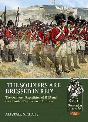 The Soldiers Are Dressed in Red: The Quiberon Expedition of 1795 and the Counter-Revolution in Brittany - Alistair Nichols