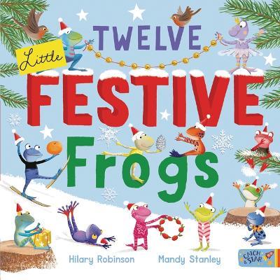Twelve Little Festive Frogs - Hilary Robinson