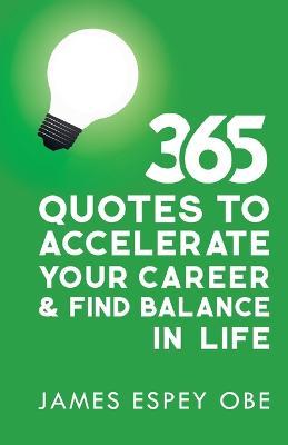 365 Quotes to Accelerate your Career and Find Balance in Life - James Espey Obe