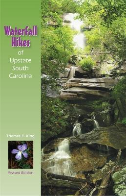 Waterfall Hikes of South Carolina - Thomas E. King