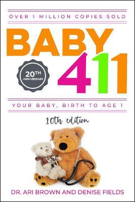 Baby 411: Your Baby, Birth to Age 1! Everything You Wanted to Know But Were Afraid to Ask about Your Newborn: Breastfeeding, Wea - Ari Brown