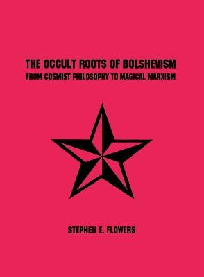 The Occult Roots of Bolshevism - Stephen E. Flowers