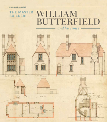 The Master Builder: William Butterfield and His Times - Nicholas Olsberg