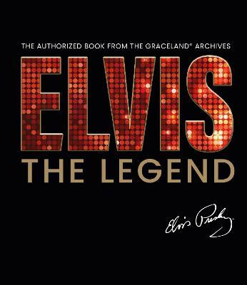 Elvis - The Legend: The Authorized Book from the Official Graceland Archive - Gillian G. Gaar