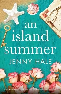 An Island Summer: An absolutely gripping, emotional and heartwarming summer romance - Jenny Hale