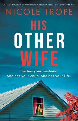 His Other Wife: An absolutely addictive and pulse-pounding psychological thriller with a jaw-dropping twist - Nicole Trope