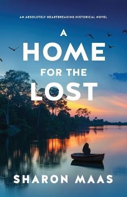 A Home for the Lost: An absolutely heartbreaking historical novel - Sharon Maas