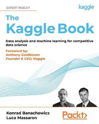 The Kaggle Book: Data analysis and machine learning for competitive data science - Konrad Banachewicz