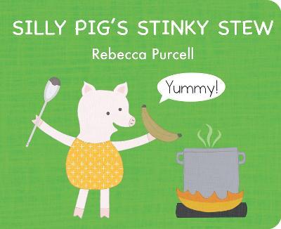 Silly Pig's Stinky Stew - Rebecca Purcell