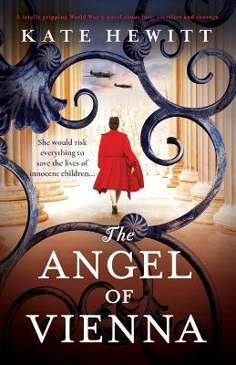 The Angel of Vienna: A totally gripping World War 2 novel about love, sacrifice and courage - Kate Hewitt