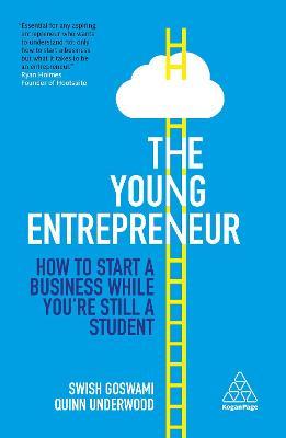 The Young Entrepreneur: How to Start a Business While You're Still a Student - Swish Goswami