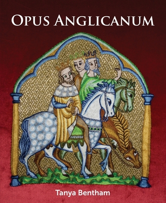 Opus Anglicanum: A Practical Guide - Tanya Bentham
