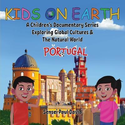 Kids On Earth: A Children's Documentary Series Exploring Global Cultures & The Natural World: PORTUGAL - Sensei Paul David