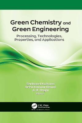 Green Chemistry and Green Engineering: Processing, Technologies, Properties, and Applications - Shrikaant Kulkarni
