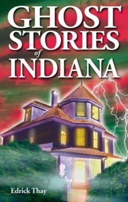Ghost Stories of Indiana - Edrick Thay