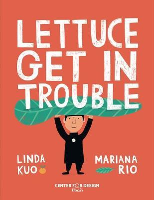 Lettuce Get in Trouble - Linda Kuo