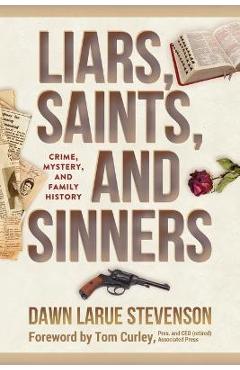 Coperta cărții 'Liars, Saints, and Sinners: Crime, Mystery, and Family History - Dawn Larue Stevenson'