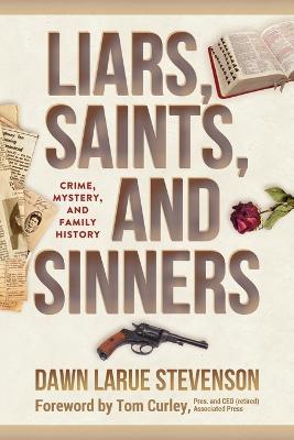 Liars, Saints, and Sinners: Crime, Mystery, and Family History - Dawn Larue Stevenson