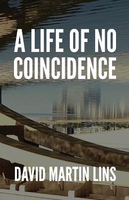 A Life of No Coincidence - David Martin Lins