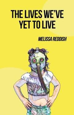 Coperta cărții 'The Lives We've Yet to Live - Melissa Reddish'