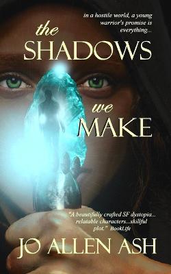 The Shadows We Make - Jo Allen Ash
