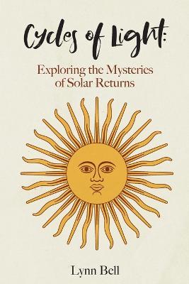 Cycles of Light: Exploring the Mysteries of Solar Returns - Lynn Bell