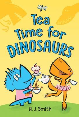 Tea Time for Dinosaurs - A. J. Smith