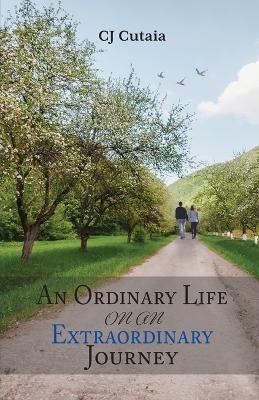 An Ordinary Life on an Extraordinary Journey - Cj Cutaia
