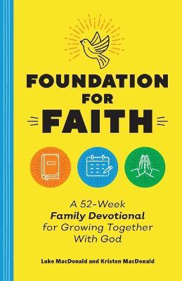 52-Week Family Devotional: A Year of Scripture, Activities, and Prayers to Grow Together with God - Luke Macdonald