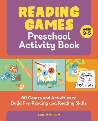 Reading Games Preschool Activity Book: 60 Games and Activities to Build Pre-Reading and Reading Skills - Emily Yerty
