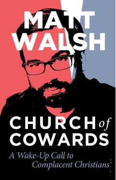 Church of Cowards: A Wake-Up Call to Complacent Christians - Matt Walsh