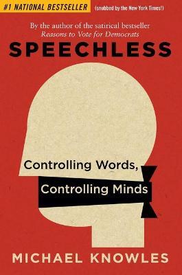 Speechless: Controlling Words, Controlling Minds - Michael Knowles