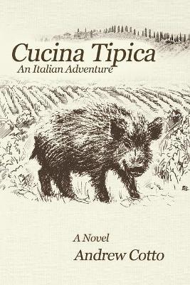Cucina Tipica: An Italian Adventure - Andrew Cotto