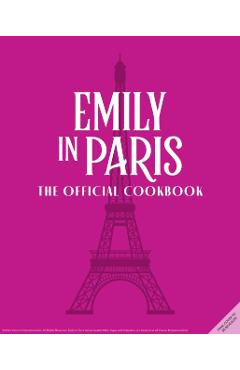 Emily in Paris: The Official Cookbook - Kim Laidlaw