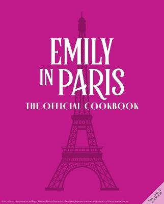 Emily in Paris: The Official Cookbook - Kim Laidlaw