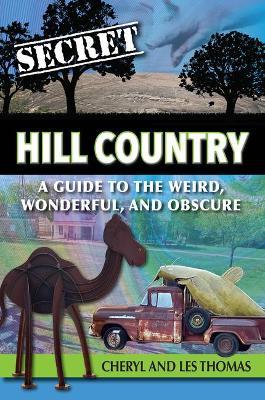 Secret Hill Country: A Guide to the Weird, Wonderful, and Obscure - Les Thomas