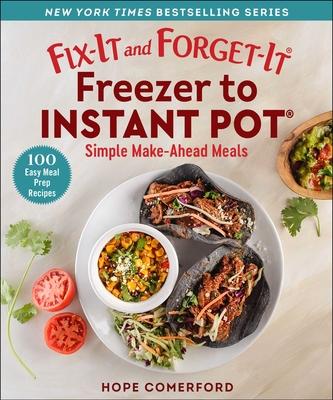 Fix-It and Forget-It Freezer to Instant Pot: Simple Make-Ahead Meals - Hope Comerford