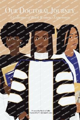Our Doctoral Journey: A Collection of Black Women's Experiences - Nicole A. Telfer