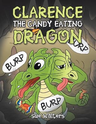 Clarence the Candy Eating Dragon - Sue Walters