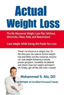 Actual Weight Loss: The No Nonsense Weight Loss Plan Without Gimmicks, Diets, Fads, and Restrictions - Mohammed S. Alo